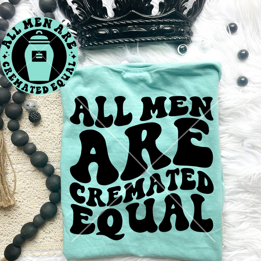 All Men Are Cremated Equal Comfort Colors Tee*